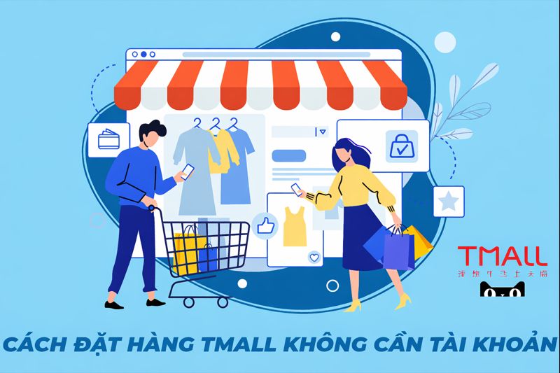 Làm sao để đặt hàng Tmall nhanh chóng không cần tài khoản?